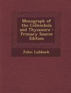 Monograph of the Collembola and Thysanura di John Lubbock edito da Nabu Press