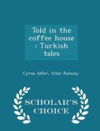 Told In The Coffee House di Cyrus Adler, Allan Ramsay edito da Scholar's Choice