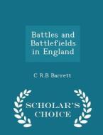 Battles And Battlefields In England - Scholar's Choice Edition di C R B Barrett edito da Scholar's Choice