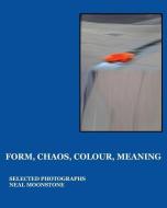 Form, Chaos, Colour, Meaning di Neal Moonstone edito da BLURB INC