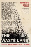 The Waste Land: A Biography of a Poem di Matthew Hollis edito da W W NORTON & CO