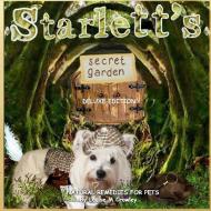 STARLETT'S SECRET GARDEN ~ NATURAL REMEDIES FOR PETS di Louise M Crowley edito da Lulu.com