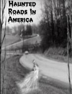 Haunted Roads In American di Lori Dickens edito da Lulu.com