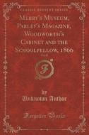 Merry's Museum, Parley's Magazine, Woodworth's Cabinet And The Schoolfellow, 1866, Vol. 22 (classic Reprint) di Unknown Author edito da Forgotten Books