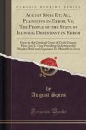 August Spies Et; Al;, Plaintiffs In Error, Vs; The People Of The State Of Illinois, Defendant In Error di August Spies edito da Forgotten Books