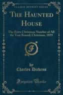 The Haunted House di Charles Dickens edito da Forgotten Books
