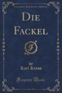 Die Fackel (classic Reprint) di Karl Kraus edito da Forgotten Books