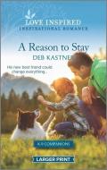 A Reason to Stay: An Uplifting Inspirational Romance di Deb Kastner edito da HARLEQUIN SALES CORP