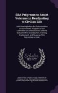 Sba Programs To Assist Veterans In Readjusting To Civilian Life edito da Palala Press