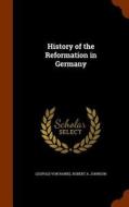 History Of The Reformation In Germany di Leopold Von Ranke, Robert A Johnson edito da Arkose Press