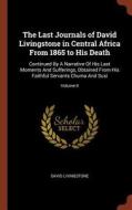 The Last Journals of David Livingstone in Central Africa from 1865 to His Death: Continued by a Narrative of His Last Mo di David Livingstone edito da CHIZINE PUBN