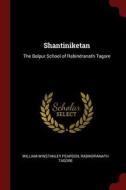 Shantiniketan: The Bolpur School of Rabindranath Tagore di William Winstanley Pearson, Rabindranath Tagore edito da CHIZINE PUBN