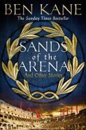 Sands Of The Arena And Other Stories di Ben Kane edito da Orion Publishing Co