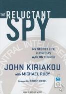 The Reluctant Spy: My Secret Life in the Cia's War on Terror di John Kiriakou, Michael Ruby edito da Tantor Audio