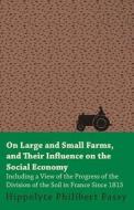 On Large And Small Farms, And Their Influence On The Social Economy - Including A View Of The Progress Of The Division O di Hippolyte Philibert Passy edito da Pickard Press
