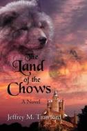 The Land of the Chows di Jeffrey M. Trawford edito da America Star Books