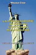 La Philanthropie Au Pays Du Gentleman Millionnaire di Moussa Cisse edito da AuthorHouse