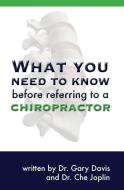 What You Need to Know Before Referring to a Chiropractor di Gary Davis edito da BOOKSURGE PUB