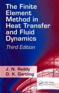 The Finite Element Method in Heat Transfer and Fluid Dynamics di D. K. Gartling, J. N. Reddy edito da Taylor & Francis Inc