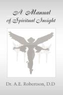 A Manual of Spiritual Insight di A. E. Robertson edito da Xlibris