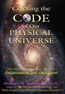 Cracking The Code of Our Physical Universe di Matthew M. Radmanesh edito da AuthorHouse