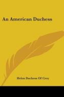 An American Duchess di Helen Duchess of Croy edito da Kessinger Publishing