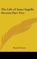 The Life of Isaac Ingalls Stevens Part Two di Hazard Stevens edito da Kessinger Publishing