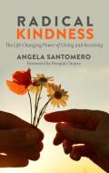 Radical Kindness: The Life-Changing Power of Giving and Receiving di Angela Santomero, Deepak Chopra edito da THORNDIKE PR