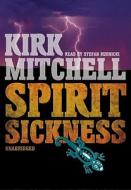 Spirit Sickness di Kirk Mitchell edito da Blackstone Audiobooks