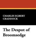 The Despot of Broomsedge di Charles Egbert Craddock edito da Wildside Press