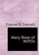 Mary Rose of Mifflin di Frances R. Sterrett edito da BiblioLife