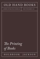 The Printing Of Books di Holbrook Jackson edito da Home Farm Books