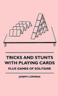 Tricks And Stunts With Playing Cards - Plus Games Of Solitaire di Joseph Leeming edito da Lowe Press