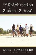 The Celebrities Of Summer School di Ofer Aronskind edito da Iuniverse