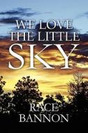 We Love The Little Sky di Race Bannon edito da America Star Books