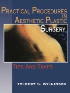 Practical Procedures in Aesthetic Plastic Surgery di Tolbert S. Wilkinson edito da Springer New York