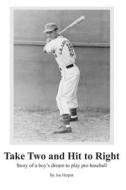 Take Two and Hit to Right: Story of a Boy's Dream to Play Pro Baseball di Joe Herpin edito da Createspace