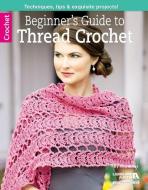 Beginner's Guide to Thread Crochet di Rita Weiss edito da Leisure Arts