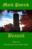 Bennett: Book 2 of the Chronicles of the White Tower di Mark Patrick edito da Createspace