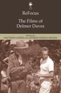 Refocus: The Films of Delmer Daves di Andrew Nelson edito da PAPERBACKSHOP UK IMPORT