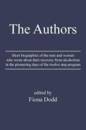 The Authors: Short Biographies of the Men and Women Who Wrote about Their Recovery from Alcoholism in the Pioneering Days of the Tw edito da iUniverse.com