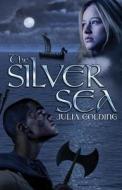 The Silver Sea di Julia Golding edito da Skyscape