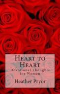 Heart to Heart: Devotional Thoughts for Women di Heather Pryor edito da Createspace
