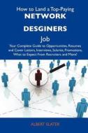 How to Land a Top-Paying Network Desginers Job: Your Complete Guide to Opportunities, Resumes and Cover Letters, Interviews, Salaries, Promotions, Wha edito da Tebbo