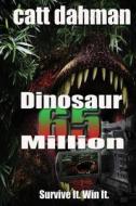 Dinosaurs: 65 Million di Catt Dahman edito da Createspace