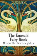 The Emerald Fairy Book di Michelle McLaughlin edito da Createspace