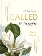 Called to Inspire: 52 Life-Changing Questions di Marsha Ducille edito da TYNDALE HOUSE PUBL