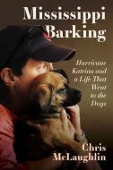 Mississippi Barking di Chris McLaughlin edito da University Press Of Mississippi