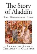 The Story of Aladdin: The Wonderful Lamp di Anonymous edito da Createspace