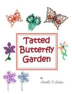 Tatted Butterfly Garden: Flowers, Butterflies, and Bugs to Tat. di Rozella Florence Linden edito da Createspace